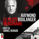 Raymond Boulanger : le pilote mercenaire