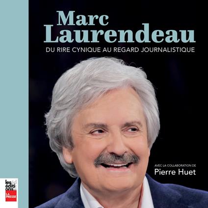 Marc Laurendeau: Du rire cynique au regard journalistique