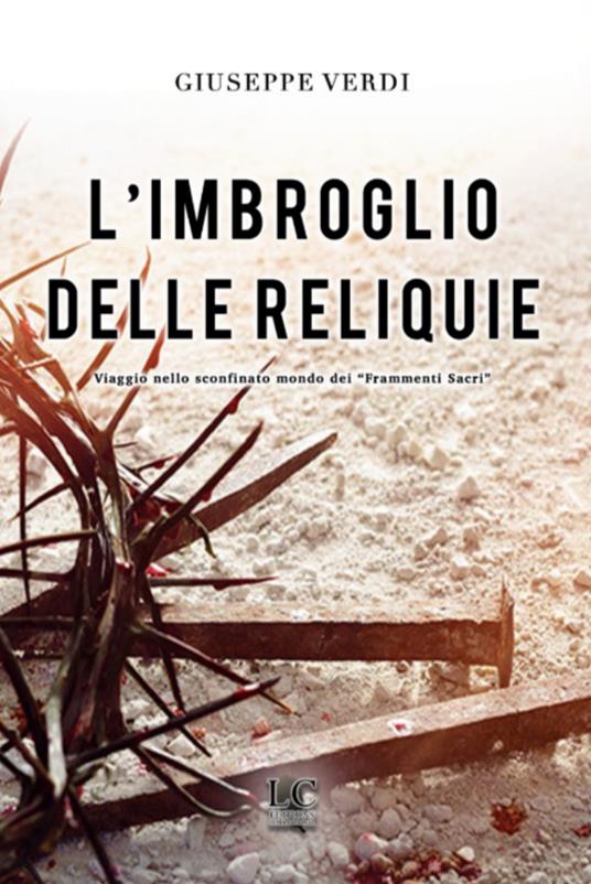 L'imbroglio delle reliquie. Viaggio nello sconfinato mondo dei «frammenti sacri» - Giuseppe Verdi - copertina