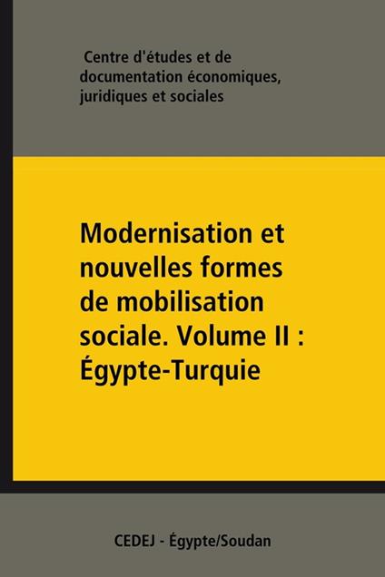 Modernisation et nouvelles formes de mobilisation sociale. Volume II : Égypte-Turquie