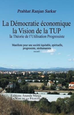 Pour une democratie economique, La Vision de la TUP, Theorie de l Utilisation Progressiste - Prabhat Ranjan Sarkar,Shrii Shrii Anandamurti - cover