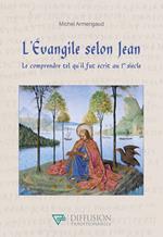 L'Evangile selon Jean - Le comprendre tel qu'il fut écrit au 1er siècle