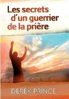 Secrets of a Prayer Warrior - FRENCH - Derek Prince - cover