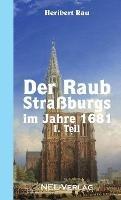 Der Raub Strassburgs im Jahre 1681, I. Teil - Heribert Rau - cover