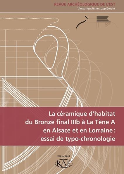 La céramique d'habitat du Bronze final IIIb à La Tène A en Alsace et en Lorraine : essai de typo-chronologie