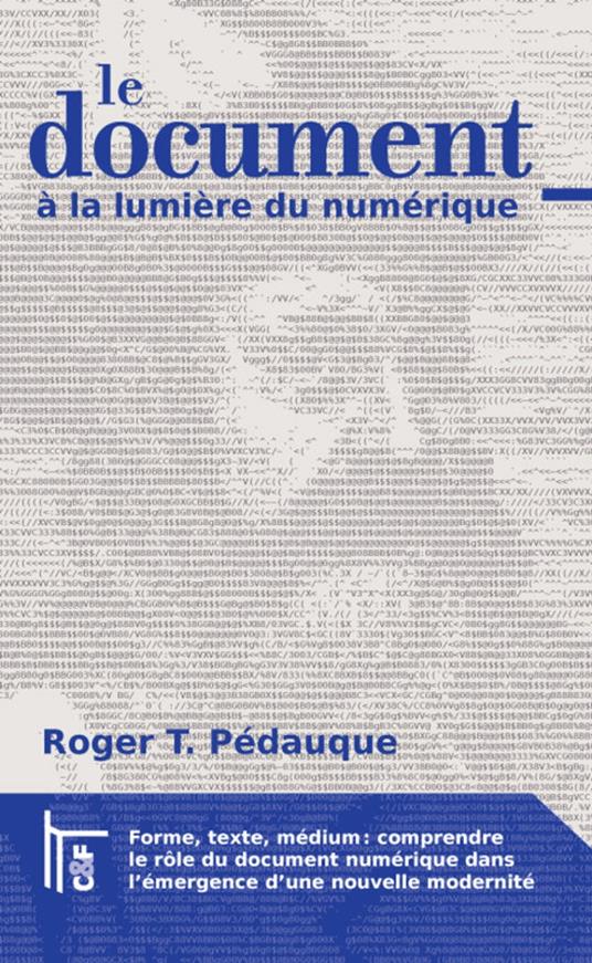 Le Document à la lumière du numérique: forme, texte, médium : comprendre le rôle du document numérique dans l'émergence d'une nouvelle modernité