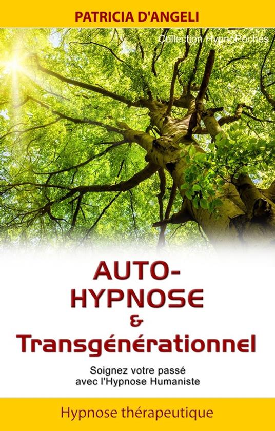 Auto-hypnose & transgénérationnel - Soignez votre passé avec l'Hypnose Humaniste