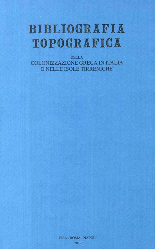 Bibliografia topografica della colonizzazione greca in Italia e nelle isole tirreniche. Vol. 21: Siti: Torre Castelluccia-Zambrone. - copertina