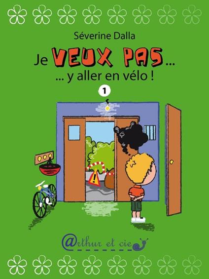 Je veux pas... y aller en vélo ! - Séverine DALLA - ebook