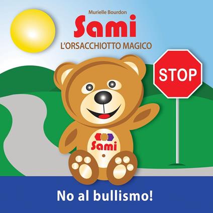 SAMI L'ORSACCHIOTTO MAGICO: No al bullismo! - Murielle Bourdon - ebook