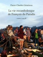 La vie rocambolesque de François du Paradis. Tome 3 : 1945-2012