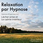 Relaxation par Hypnose: Lâcher Prise