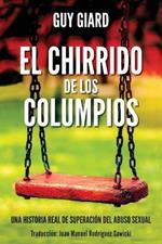 El Chirrido de Los Columpios: De la supervivencia a la plenitud, Una historia real de superacion del abuso sexual. (Spanish edition)