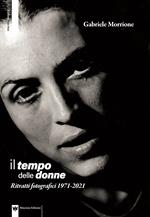 Il tempo delle donne. Ritratti fotografici 1971-2021. Ediz. illustrata