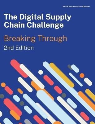 The Digital Supply Chain Challenge 2nd Edition - Ralf W Seifert,Richard Markoff - cover