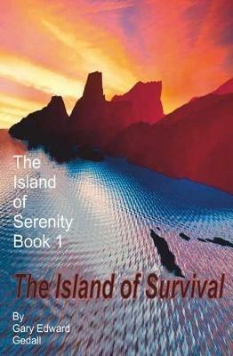 The Island of Serenity Book 1: The Island of Survival - Gary Edward Gedall - cover