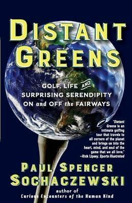 Distant Greens: Golf, Life and Surprising Serendipity On and Off the Fairways - Paul Spencer Sochaczewski - cover