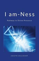 I am-ness: Pathway to divine Presence