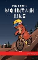 Dude's Gotta Mountain Bike - Muddy Frank - cover