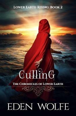 Culling: A dystopian thriller in the post-apocalyptic world of Lower Earth - Eden Wolfe - cover