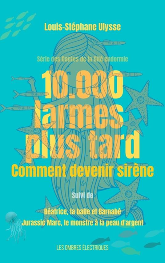 10.000 Larmes plus tard, comment devenir sirène - Louis-Stéphane ULYSSE - ebook