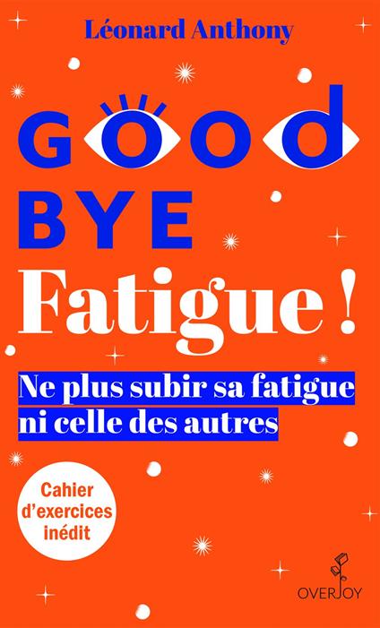 Goodbye Fatigue ! Ne plus subir sa fatigue ni celle des autres