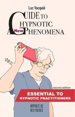 A new Guide to Hypnotic Phenomena: Essential to hypnotic practitioners - Luc Vacquie - cover