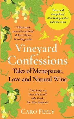 Vineyard Confessions: Tales of Menopause, Love and Natural Wine - Caro Feely - cover