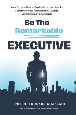 Be The Remarkable Executive - Pierre-Edouard Ouazzani - cover