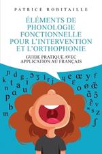 ?l?ments de phonologie fonctionnelle pour l'intervention et l'orthophonie: Guide pratique avec application au fran?ais