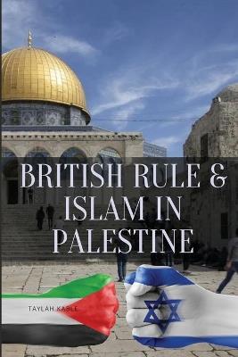 British Rule & Islam in Palestine - Taylah Kable - cover