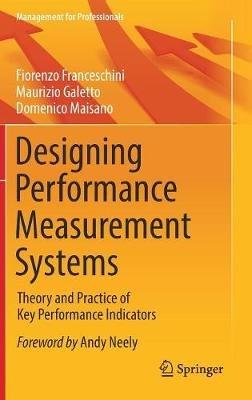 Designing Performance Measurement Systems: Theory and Practice of Key Performance Indicators - Fiorenzo Franceschini,Maurizio Galetto,Domenico Maisano - cover