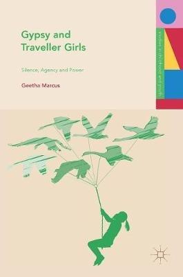 Gypsy and Traveller Girls: Silence, Agency and Power - Geetha Marcus - cover