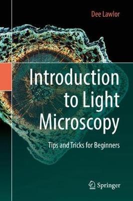 Introduction to Light Microscopy: Tips and Tricks for Beginners - Dee Lawlor - cover