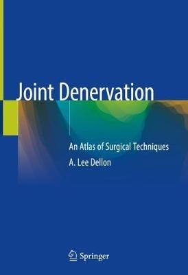 Joint Denervation: An Atlas of Surgical Techniques - A. Lee Dellon - cover