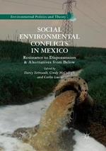 Social Environmental Conflicts in Mexico: Resistance to Dispossession and Alternatives from Below