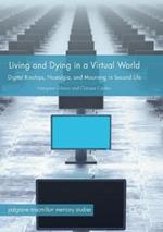 Living and Dying in a Virtual World: Digital Kinships, Nostalgia, and Mourning in Second Life