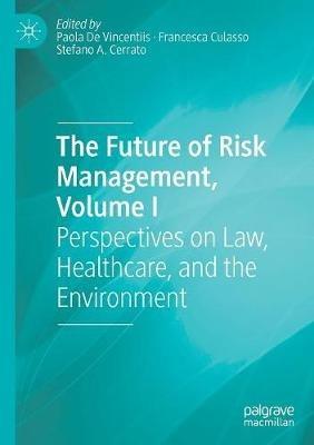 The Future of Risk Management, Volume I: Perspectives on Law, Healthcare, and the Environment - cover