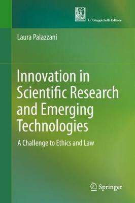 Innovation in Scientific Research and Emerging Technologies: A Challenge to Ethics and Law - Laura Palazzani - cover