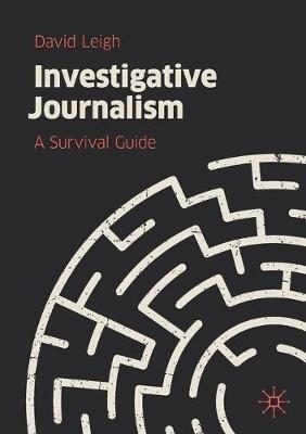 Investigative Journalism: A Survival Guide - David Leigh - cover