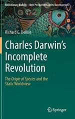 Charles Darwin's Incomplete Revolution: The Origin of Species and the Static Worldview