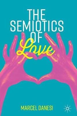 The Semiotics of Love - Marcel Danesi - cover