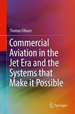 Commercial Aviation in the Jet Era and the Systems that Make it Possible - Thomas Filburn - cover