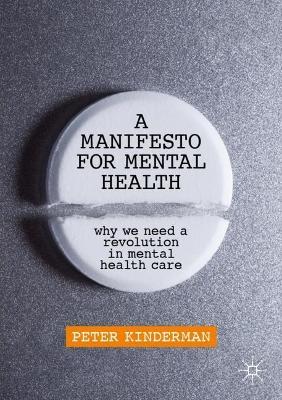 A Manifesto for Mental Health: Why We Need a Revolution in Mental Health Care - Peter Kinderman - cover