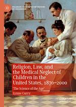 Religion, Law, and the Medical Neglect of Children in the United States, 1870–2000