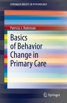 Basics of Behavior Change in Primary Care - Patricia J. Robinson - cover