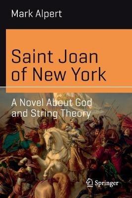 Saint Joan of New York: A Novel About God and String Theory - Mark Alpert - cover