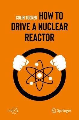 How to Drive a Nuclear Reactor - Colin Tucker - cover