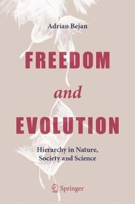 Freedom and Evolution: Hierarchy in Nature, Society and Science - Adrian Bejan - cover