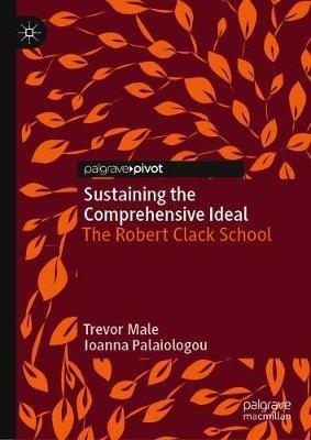 Sustaining the Comprehensive Ideal: The Robert Clack School - Trevor Male,Ioanna Palaiologou - cover